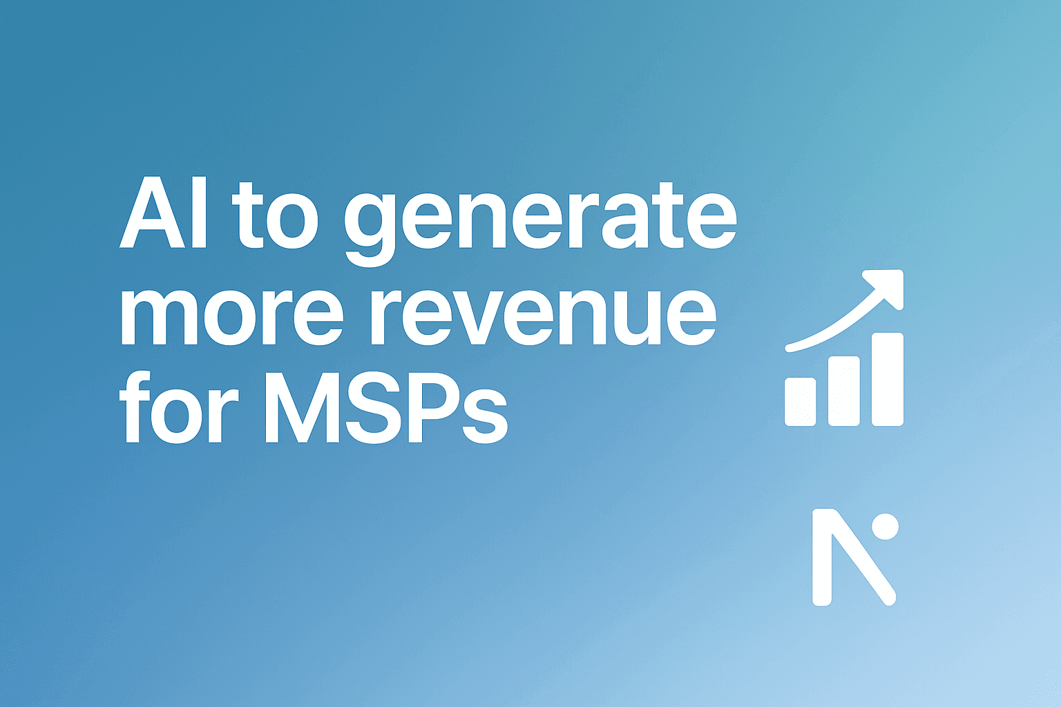 How can AI increase revenue for MSPs? A Proven Strategy That Generates Real Results - AI to increase revenue for MSPs - AI-Powered Automation | Neo Agent